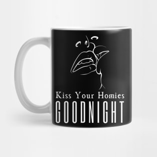 Kiss Your Homies Goodnight Mug